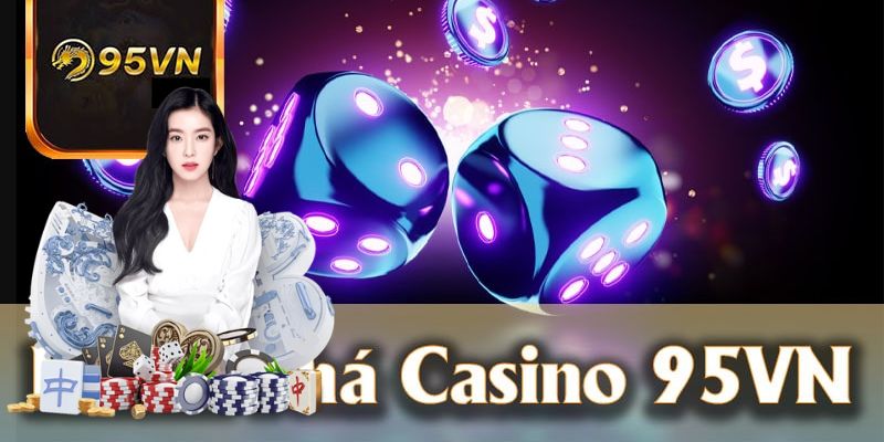 Khám phá casino 95vn hấp dẫn kịch tính