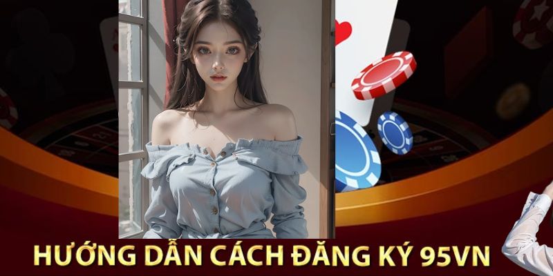 Hướng Dẫn Đăng Ký 95vn